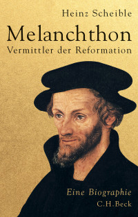 Heinz Scheible; — Melanchthon