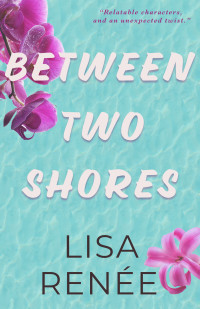 Lisa Renee — Between Two Shores: A Sweet and Clean Love Triangle