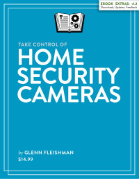 Glenn Fleishman — Take Control of Home Security Cameras (1.3)