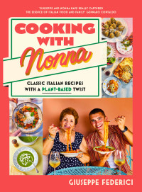 Giuseppe Federici — Cooking with Nonna : Classic Italian Recipes with a Plant-Based Twist