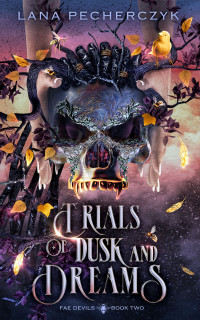 Lana Pecherczyk — Trials of Dusk and Dreams: A Dark Romantasy