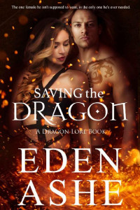 Eden Ashe [Ashe, Eden] — Saving the Dragon: A Dragon Lore Series Book