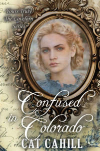 Cat Cahill — Confused in Colorado (Yours Truly: The Lovelorn Book 5)