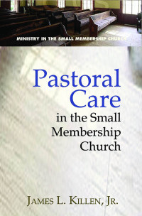 James L. Killen, Jr.; — Pastoral Care in the Small Membership Church