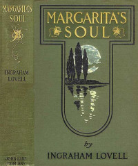 Josephine Daskam Bacon [Bacon, Josephine Daskam] — Margarita's Soul: The Romantic Recollections of a Man of Fifty