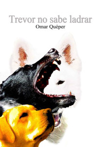 Quéper, Omar — Trevor no sabe ladrar (Spanish Edition)