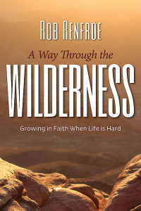 Rob Renfroe; — A Way Through the Wilderness