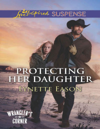 Eason, Lynette — Protecting Her Daughter (Wrangler's Corner)