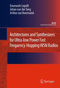 Emanuele Lopelli; Johan van der Tang; Arthur H.M. van Roermund — Architectures and Synthesizers for Ultra-low Power Fast Frequency-Hopping WSN Radios