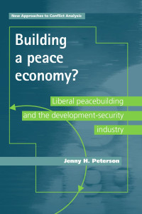 Jenny H. Peterson — Building a peace economy?: Liberal peacebuilding and the development-security industry