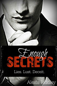 Alexis Riddley — Enough Secrets: Lies. Lust. Deceit. Book 1