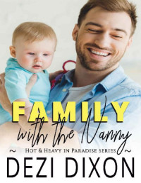 Dezi Dixon — Family with the Nanny (Hot & Heavy In Paradise Book 14)