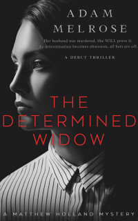 Adam Melrose — The Determined Widow (The Matthew Holland Mystery Series)