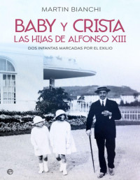 Martín Bianchi Tasso — Baby Y Crista. Las Hijas De Alfonso XIII