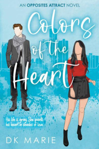 DK Marie — Colors of the Heart: An Opposites Attract romance