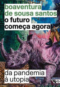 Boaventura De Sousa Santos, Ruy Braga — O Futuro Começa Agora