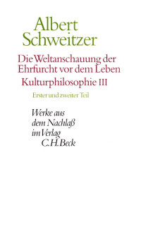 Albert Schweitzer — Die Weltanschauung der Ehrfurcht vor dem Leben