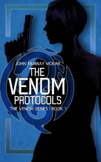 John Murray McKay — The Venom Protocols (The Venom Series Book 1)