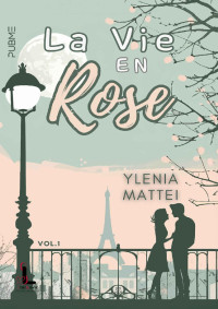Ylenia Mattei — La vie en rose: vol.1 (Collana Starlove - PubMe) (Italian Edition)