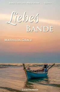 Mathilda Grace — Liebesbande (Back home - Reihe 5) (German Edition)
