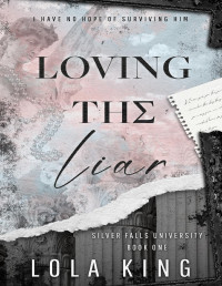 Lola King — Loving The Liar: Sweetness & Deceit, Silver Falls University Book 1