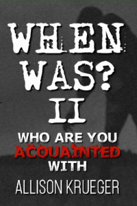 Krueger, Allison [Krueger, Allison] — When Was? (Book 2): Who Are You Acquainted With?