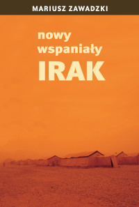 Mariusz Zawadzki — Nowy wspaniały Irak