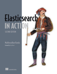 Madhusudhan Konda — Elasticsearch in Action, Second Edition