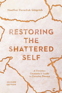 Heather Davediuk Gingrich; — Restoring the Shattered Self