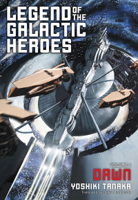 Yoshiki Tanaka — Legend of the Galactic Heroes, Vol. 1: Dawn