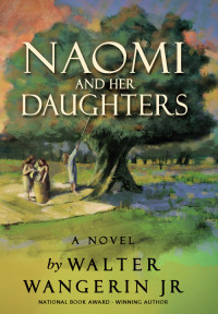 Walter Wangerin Jr.; — Naomi and Her Daughters