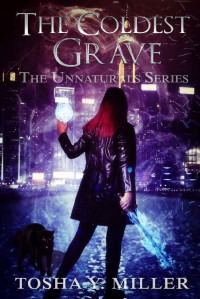 Tosha Y. Miller [Miller, Tosha Y.] — The Coldest Grave: Paranormal Romance Series (The Unnaturals Series Book 3)