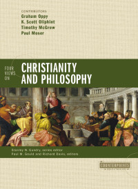 Zondervan; & K. Scott Oliphint & Timothy McGrew & Paul K. Moser — Four Views on Christianity and Philosophy