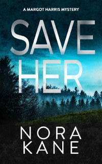 Nora Kane — Save Her (Margot Harris Mystery, Book Five)