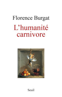 Florence Burgat [Burgat Florence] — L'humanité carnivore