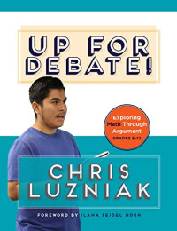 Chris Luzniak — Up for Debate!: Exploring Math Through Argument, Grades 6-12
