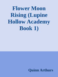 Quinn Arthurs — Flower Moon Rising (Lupine Hollow Academy Book 1)