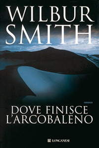 Wilbur Smith — Dove finisce l'arcobaleno (La Gaja scienza) (Italian Edition)