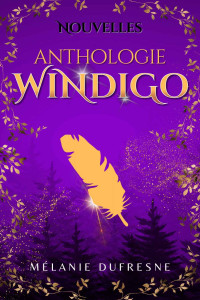 Mélanie Dufresne — Anthologie : nouvelles dans l'univers du Windigo (Fantasy urbaine & Folklore québécois)