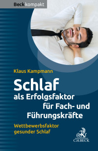 Klaus Kampmann; — Schlaf als Erfolgsfaktor für Fach- und Führungskräfte