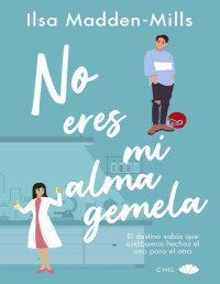 Ilsa Madden-Mills — No eres mi alma gemela