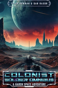 Tyler Bowman & Dan Raxor — Colonist Soldier Omnibus: A Science Fiction Thriller