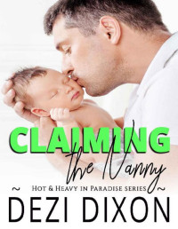 Dezi Dixon — Claiming the Nanny (Hot & Heavy In Paradise Book 15)