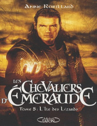 Anne Robillard — Les Chevalier d'Emeraude T5 : L'île des Lézards