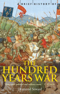 Seward, Desmond — A Brief History of The Hundred Years War