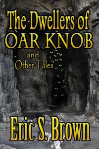 Eric S. Brown — The Dwellers of Oar Knob and Other Tales