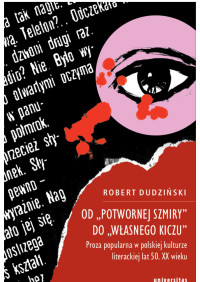 Robert Dudziski; — Od "potwornej szmiry" do "wasnego kiczu". Proza popularna w polskiej kulturze literackiej lat 50. XX wieku