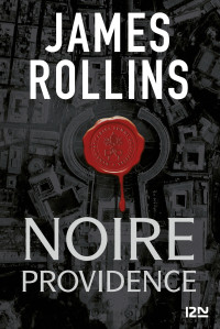 James ROLLINS [Rollins, James] — Noire providence - Une aventure de la Sigma Force