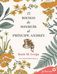 Ruth M. Lerga — El riesgo de sonreír al príncipe Andréi