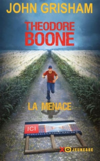 Grisham John — Theodore Boone, tome 4 : La menace